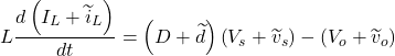 \[L\frac{d\left({I}_{L} + {\widetilde{i}}_{L}\right)}{dt} = \left(D + \widetilde{d}\right)\left({V}_{s} + {\widetilde{v}}_{s}\right) - \left({V}_{o} + {\widetilde{v}}_{o}\right)\]