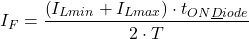 \[{I}_{F} = \frac{\left({I}_{Lmin} + {I}_{Lmax}\right) \cdot {t}_{ON\underline Diode}}{2 \cdot T}\]