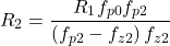 \[{R}_{2} = \frac{{R}_{1}{f}_{p0}{f}_{p2}}{\left({f}_{p2} - {f}_{z2}\right){f}_{z2}} \]