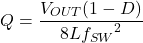 \[Q = \frac{{V}_{OUT}(1 - D)}{8L{{f}_{SW}}^2}\]