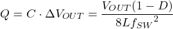 \[Q = C \cdot \Delta{V}_{OUT} = \frac{{V}_{OUT}(1 - D)}{8L{{f}_{SW}}^2}\]