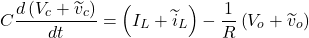 \[C\frac{d\left({V}_{c} + {\widetilde{v}}_{c}\right)}{dt} = \left({I}_{L} + {\widetilde{i}}_{L}\right) - \frac{1}{R}\left({V}_{o} + {\widetilde{v}}_{o}\right)\]