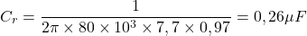 \[C_r = \frac{1}{2\pi \times 80 \times 10^3 \times 7,7 \times 0,97} = 0,26\mu F\]