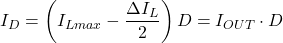 \[{I}_{D} = \left({I}_{Lmax} - \frac{\Delta{I}_{L}}{2}\right)D = {I}_{OUT} \cdot D\]