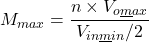 \[M_{max} = \frac{n \times V_{o\underline max}}{V_{in\underline min}/ 2} \]