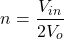 \[n = \frac{V_{in}}{2V_o} \]