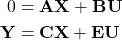 \begin{align*} 0 &= \mathbf A\mathbf X + \mathbf B\mathbf U \\ \mathbf Y &= \mathbf C\mathbf X + \mathbf E\mathbf U \end{align*}