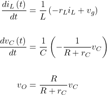 \begin{align*} \frac{d{i}_{L}\left(t\right)}{dt} &= \frac{1}{L}\left( - {r}_{L}{i}_{L} + {v}_{g}\right) \\ \\ \frac{d{v}_{C}\left(t\right)}{dt} &= \frac{1}{C}\left( - \frac{1}{R + {r}_{C}}{v}_{C}\right) \\ \\ {v}_{O} &= \frac{R}{R + {r}_{C}}{v}_{C} \end{align*}