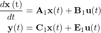 \begin{align*} \frac{d\mathbf x\left({\mathrm{t}}\right)}{dt} &= {\mathbf A}_{1}\mathbf x(t) + {\mathbf B}_{1}\mathbf u(t) \\ \mathbf y(t) &= {\mathbf C}_{1}\mathbf x(t) + {\mathbf E}_{1}\mathbf u(t) \end{align*}