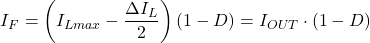 \[{I}_{F} = \left({I}_{Lmax} - \frac{\Delta{I}_{L}}{2}\right)\left(1 - D\right) = {I}_{OUT} \cdot \left(1 - D\right)\]