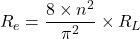 \[R_e = \frac{8 \times n^2}{\pi^2} \times R_L \]