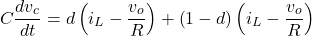 \[C\frac{d{v}_{c}}{dt} = d\left({i}_{L} - \frac{{v}_{o}}{R}\right) + \left(1 - d\right)\left({i}_{L} - \frac{{v}_{o}}{R}\right)}\]